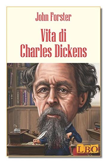Vita di Charles Dickens (Biografie, autobiografie, diari e memorie)